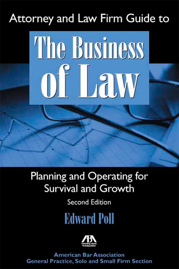 Attorney & Law Firm Guide to The Business of Law: Planning and Operating for Survival and Growth, Second Edition