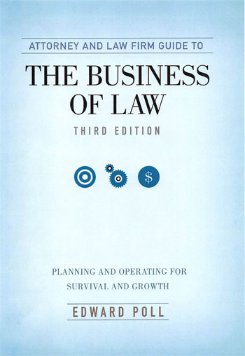 Attorney & Law Firm Guide to The Business of Law: Planning and Operating for Survival and Growth, Third Edition